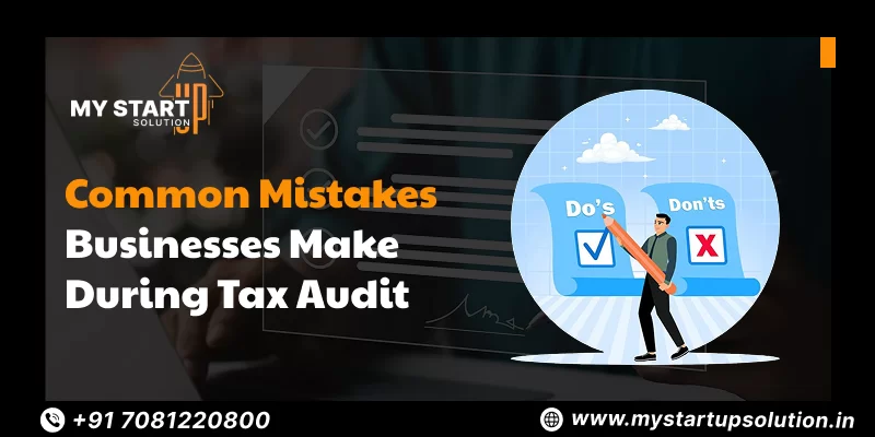Common Mistakes Businesses Make During Tax Audit- My Startup Solution